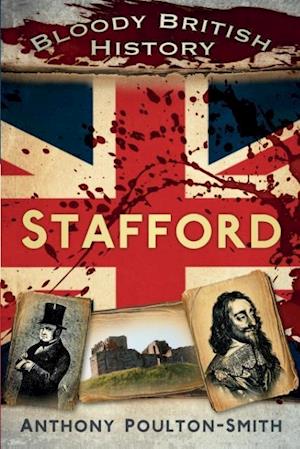 Bloody British History: Stafford