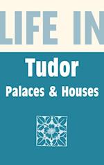 Life in Tudor Palaces & Houses