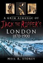 Grim Almanac of Jack the Ripper's London 1870-1900
