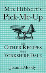 Mrs Hibbert's Pick-Me-Up and Other Recipes from a Yorkshire Dale
