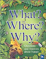 What? Where? Why?: Questions and Answers About Nature?