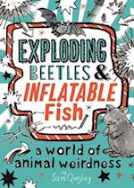 Exploding Beetles and Inflatable Fish