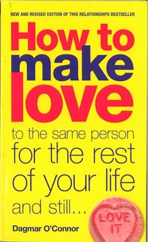 How to Make Love to the Same Person for the Rest of Your Life... and Still Love It