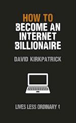 How to Become an Internet Billionaire