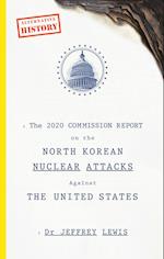 The 2020 Commission Report on the North Korean Nuclear Attacks Against The United States