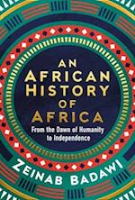 An African History of Africa : From the Dawn of Civilization to Independence 