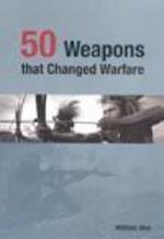 50 Weapons That Changed Warfare