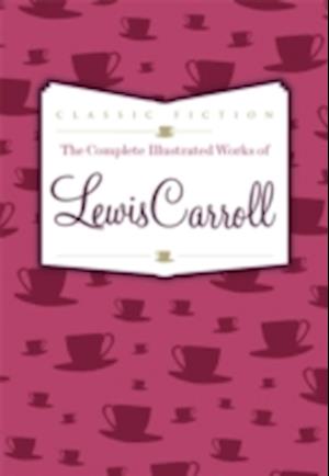 Complete Illustrated Works of Lewis Carroll