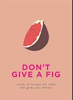 Don't Give A Fig