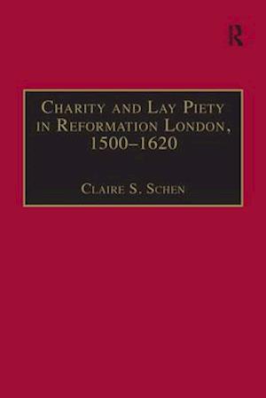Charity and Lay Piety in Reformation London, 1500–1620