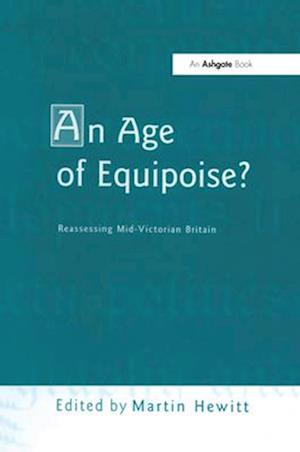An Age of Equipoise?  Reassessing mid-Victorian Britain