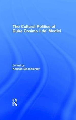 The Cultural Politics of Duke Cosimo I de' Medici