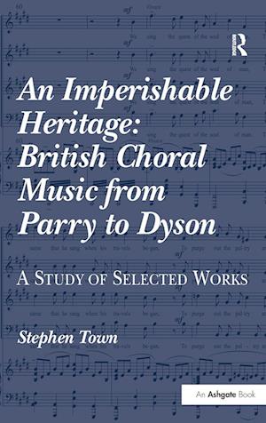 An Imperishable Heritage: British Choral Music from Parry to Dyson