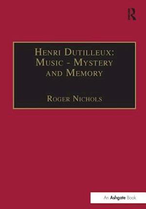 Henri Dutilleux: Music - Mystery and Memory