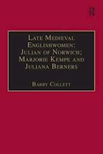 Late Medieval Englishwomen: Julian of Norwich; Marjorie Kempe and Juliana Berners