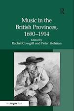 Music in the British Provinces, 1690–1914