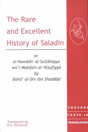 The Rare and Excellent History of Saladin or al-Nawadir al-Sultaniyya wa'l-Mahasin al-Yusufiyya by Baha' al-Din Ibn Shaddad