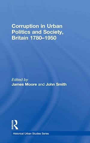 Corruption in Urban Politics and Society, Britain 1780–1950