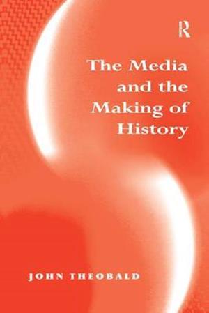 The Media and the Making of History