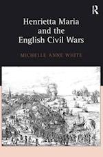 Henrietta Maria and the English Civil Wars