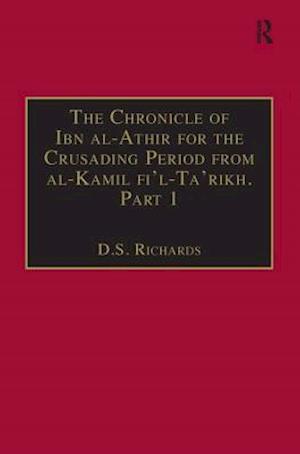 The Chronicle of Ibn al-Athir for the Crusading Period from al-Kamil fi'l-Ta'rikh. Part 1