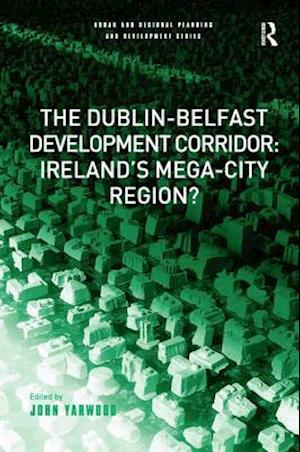 The Dublin-Belfast Development Corridor: Ireland’s Mega-City Region?