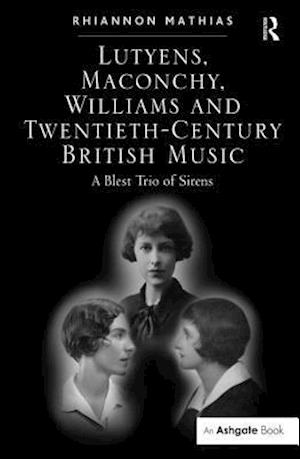 Lutyens, Maconchy, Williams and Twentieth-Century British Music