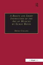 A Briefe and Short Instruction of the Art of Musicke by Elway Bevin