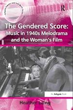 The Gendered Score: Music in 1940s Melodrama and the Woman's Film