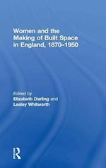 Women and the Making of Built Space in England, 1870–1950