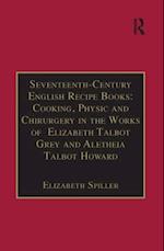 Seventeenth-Century English Recipe Books: Cooking, Physic and Chirurgery in the Works of  Elizabeth Talbot Grey and Aletheia Talbot Howard