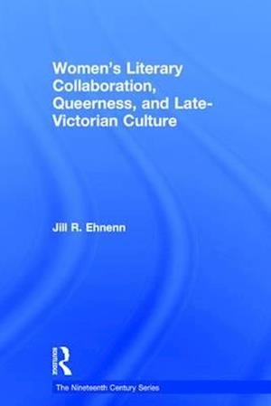 Women’s Literary Collaboration, Queerness, and Late-Victorian Culture