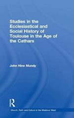 Studies in the Ecclesiastical and Social History of Toulouse in the Age of the Cathars