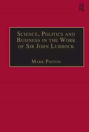 Science, Politics and Business in the Work of Sir John Lubbock