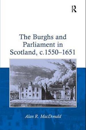 The Burghs and Parliament in Scotland, c. 1550–1651