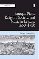 Baroque Piety: Religion, Society, and Music in Leipzig, 1650-1750