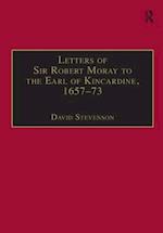 Letters of Sir Robert Moray to the Earl of Kincardine, 1657–73