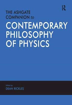 The Ashgate Companion to Contemporary Philosophy of Physics