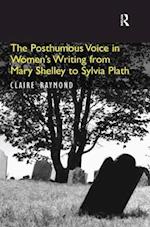 The Posthumous Voice in Women's Writing from Mary Shelley to Sylvia Plath