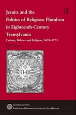 Jesuits and the Politics of Religious Pluralism in Eighteenth-Century Transylvania