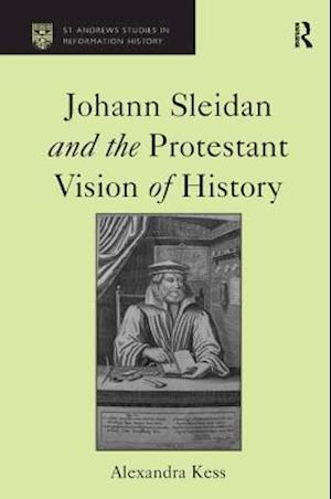 Johann Sleidan and the Protestant Vision of History