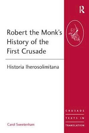 Robert the Monk's History of the First Crusade