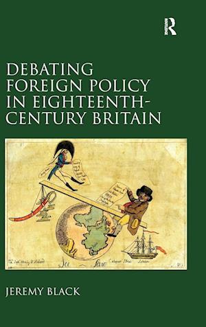 Debating Foreign Policy in Eighteenth-Century Britain