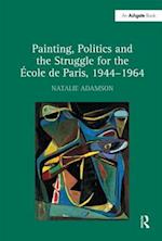 Painting, Politics and the Struggle for the École de Paris, 1944–1964