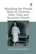 Moulding the Female Body in Victorian Fairy Tales and Sensation Novels