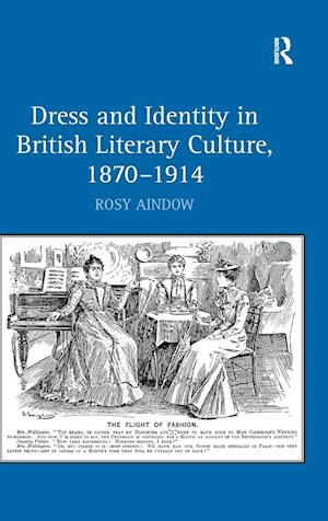 Dress and Identity in British Literary Culture, 1870-1914