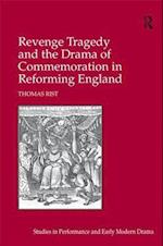 Revenge Tragedy and the Drama of Commemoration in Reforming England
