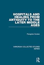 Hospitals and Healing from Antiquity to the Later Middle Ages