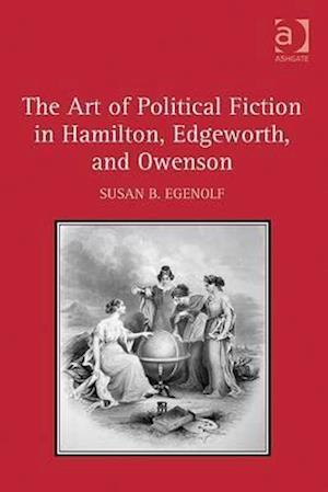The Art of Political Fiction in Hamilton, Edgeworth, and Owenson