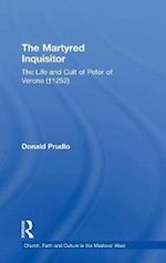 The Martyred Inquisitor: The Life and Cult of Peter of Verona (†1252)